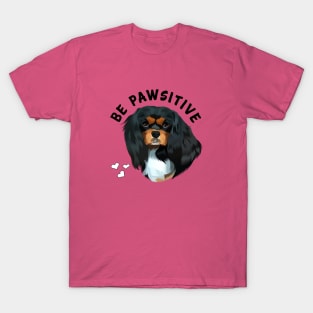 Be Pawsitive Black and Tan Cavalier King Charles Spaniel T-Shirt